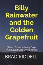 Billy Rainwater and the Golden Grapefruit