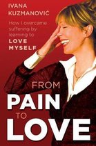 From Pain to Love