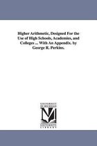 Higher Arithmetic, Designed For The Use Of High Schools, Aca