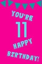 You're 11 Happy Birthday!