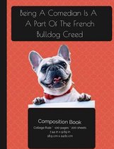 Being A Comedian Is A Part Of The French Bulldog Creed - Composition Notebook