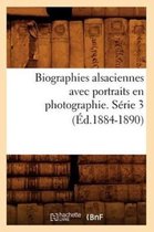 Histoire- Biographies Alsaciennes Avec Portraits En Photographie. Série 3 (Éd.1884-1890)