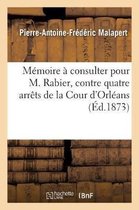 Ga(c)Na(c)Ralita(c)S- M�moire � Consulter Pour M. Rabier, Contre Quatre Arr�ts de la Cour d'Orl�ans