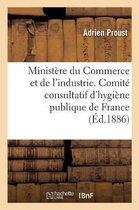 Minist�re Du Commerce Et de l'Industrie. Comit� Consultatif d'Hygi�ne Publique de France