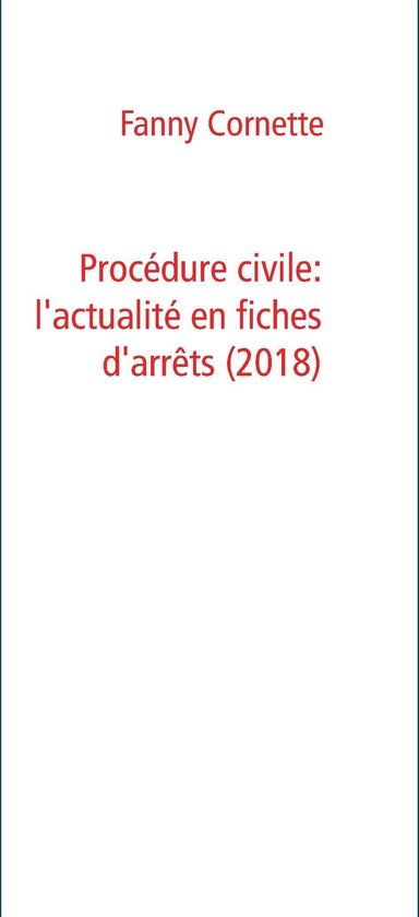 Procédure civile: l'actualité en fiches d'arrêts (2018)