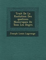 Trait de La R Solution Des Quations Num Riques de Tous Les Degr S