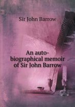 An auto-biographical memoir of Sir John Barrow