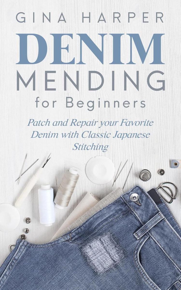 Denim Mending for Beginners: Patch and Repair your Favorite Denim with  Classic... | bol.com