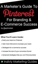 A Marketer’s Guide To Pinterest For Business, Brand Marketing & E-Commerce Success