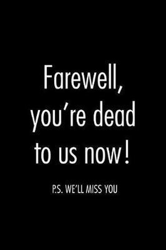 Farewell You Re Dead To Us Now P S We Ll Miss You Miracle99 Press Bol Com