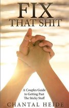 Fix That Shit: A Couples Guide To Getting Past The Sticky Stuff