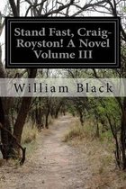 Stand Fast, Craig-Royston! A Novel Volume III