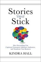 Stories That Stick How Storytelling Can Captivate Customers, Influence Audiences, and Transform Your Business
