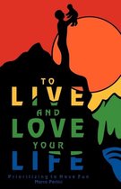 To Live and Love Your Life