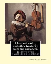 Flute and violin, and other Kentucky tales and romances. By