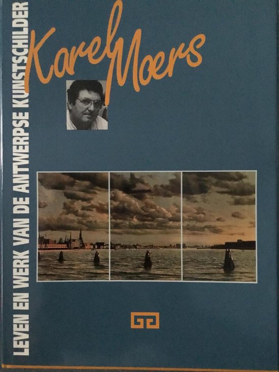 Karel moers. leven en werk van de antwerpse kunstschilder