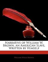 Narrative of William W. Brown, an American Slave, Written by Himself