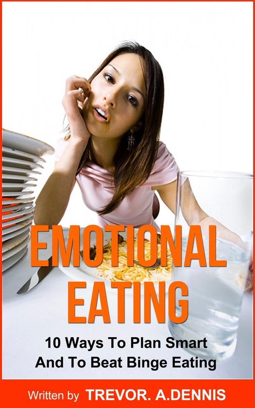 Emotional Eating:(10 Ways To Plan Smart And To Beat Binge Ea ... - cover