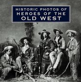 Historic Photos - Historic Photos of Heroes of the Old West