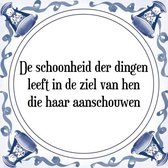 Tegeltje met Spreuk (Tegeltjeswijsheid): De schoonheid der dingen leeft in de ziel van hen die haar aanschouwen + Kado verpakking & Plakhanger