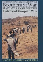 Brothers at War – Making Sense of the Eritrean–Ethiopian War