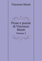 Prose e poesie di Vincenzo Monti Volume 3