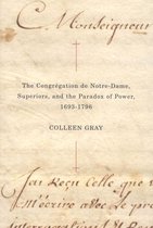 McGill-Queen's Studies in the History of Religion 48 - The Congrégation de Notre-Dame, Superiors, and the Paradox of Power, 1693-1796