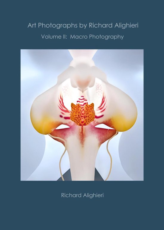 Art Photographs by Richard Alighieri: Volume II - Macro Phot ... - cover