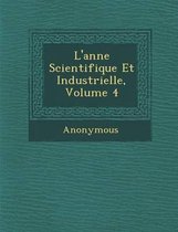 L'Ann E Scientifique Et Industrielle, Volume 4