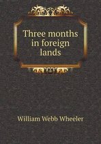 Three months in foreign lands