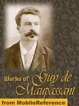 Works Of Guy De Maupassant: (200+ Works) Includes Strong As Death, Pierre And Jean, Une Vie And More (Mobi Collected Works)