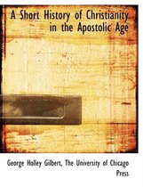 A Short History of Christianity in the Apostolic Age