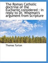The Roman Catholic Doctrine of the Eucharist Considered