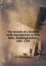 The records of a Scottish cloth manufactory at New Mills, Haddingtonshire, 1681-1703