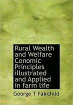 Rural Wealth and Welfare Conomic Principles Illustrated and Applied in Farm Life