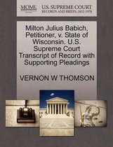 Milton Julius Babich, Petitioner, V. State of Wisconsin. U.S. Supreme Court Transcript of Record with Supporting Pleadings