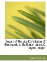 Report of the Vice Commission of Minneapolis to His Honor, James C. Haynes, Mayor