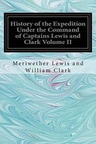 History of the Expedition Under the Command of Captains Lewis and Clark Volume II