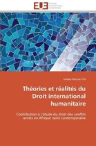 Théories et réalités du Droit international humanitaire