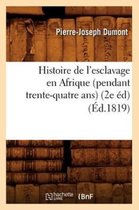 Histoire- Histoire de l'Esclavage En Afrique (Pendant Trente-Quatre Ans) (2e Éd) (Éd.1819)