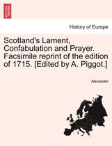 Scotland's Lament, Confabulation and Prayer. Facsimile Reprint of the Edition of 1715. [edited by A. Piggot.]