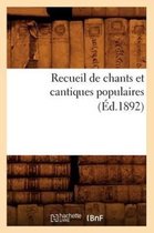 Arts- Recueil de Chants Et Cantiques Populaires (Éd.1892)