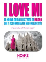 HOW2 Edizioni 42 - I LOVE MI: La Nuova Guida Illustrata di Milano che ti Accompagna per Mano nella Città