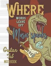 Where Words Leave Off Music Speaks Guitar Tab Notebook