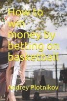 How to Win Money by Betting on Basketball