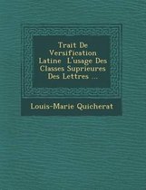 Trait de Versification Latine L'Usage Des Classes Sup Rieures Des Lettres ...