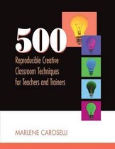 500 Reproducible Creative Classroom Techniques for Teachers and Trainers