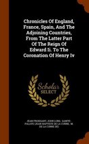 Chronicles of England, France, Spain, and the Adjoining Countries, from the Latter Part of the Reign of Edward II. to the Coronation of Henry IV