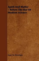 Spirit And Matter - Before The Bar Of Modern Science