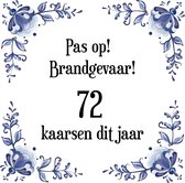 Verjaardag Tegeltje met Spreuk (72 jaar: Pas op! brandgevaar! 72 kaarsen dit jaar! + cadeau verpakking & plakhanger